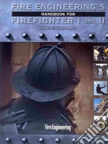 Fire Engineering's Handbook for Firefighter I and II + Skill Drills libro in lingua di Corbett Glenn (EDT), Patterson Marla (EDT), Butefish R. J. (ILT), Correll Chris (ILT), Oniwa Darold (ILT)