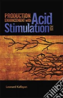 Production Enhancement With Acid Stimulation libro in lingua di Kalfayan Leonard