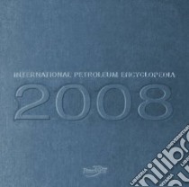 International Petroleum Encyclopedia 2008 libro in lingua di Pennwell (COR)