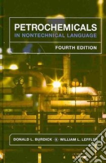 Petrochemicals in Nontechnical Language libro in lingua di Burdick Donald L., Leffler William L.