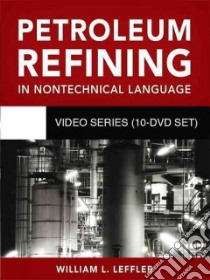 Petroleum Refining in Nontechnical Language Video Series libro in lingua di Leffler William L.