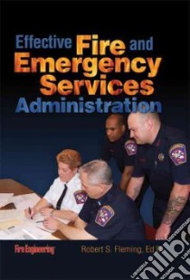 Effective Fire and Emergency Services Administration libro in lingua di Fleming Robert S.