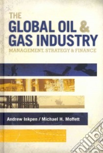 The Global Oil and Gas Industry libro in lingua di Inkpen Andrew, Moffett Michael H.