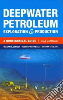 Deepwater Petroleum Exploration & Production libro in lingua di Leffler William L., Pattarozzi Richard, Sterling Gordon