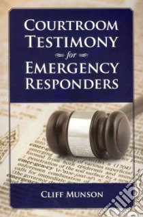 Courtroom Testimony for Emergency Responders libro in lingua di Munson Cliff