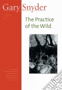 Practice of the Wild libro in lingua di Gary Snyder