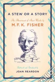 A Stew or a Story libro in lingua di Fisher M. F. K., Reardon Joan (INT)