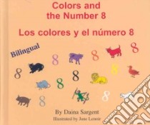 Colors and The Number 8/Los Colores Y El Numero 8 libro in lingua di Sargent Daina, Lenoir Jane (ILT)