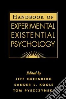 Handbook Of Experimental Existential Psychology libro in lingua di Greenberg Jeff (EDT), Koole Sander Leon (EDT), Pyszczynski Thomas A. (EDT), Pyszczynski Thomas A.