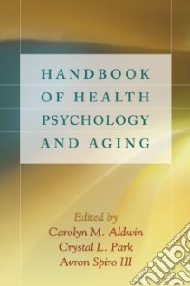 Handbook of Health Psychology and Aging libro in lingua di Aldwin Carolyn M. Ph.D. (EDT), Park Crystal L. (EDT), Spiro Avron III (EDT), Abeles Ronald P. (FRW)