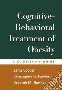 Cognitive-Behavioral Treatment Of Obesity libro in lingua di Cooper Zafra, Fairburn Christopher G., Hawker Deborah M.
