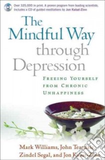 The Mindful Way Through Depression libro in lingua di Williams J. Mark G., Teasdale John D., Segal Zindel V., Kabat-Zinn Jon