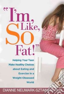 I'm, Like, So Fat! libro in lingua di Neumark-Sztainer Dianne Ph.D.