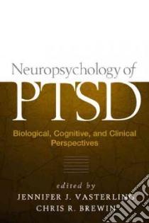 Neuropsychology Of Ptsd libro in lingua di Vasterling Jennifer J. (EDT), Brewin Chris R. (EDT)