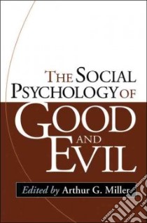 The Social Psychology of Good And Evil libro in lingua di Miller Arthur G. (EDT)