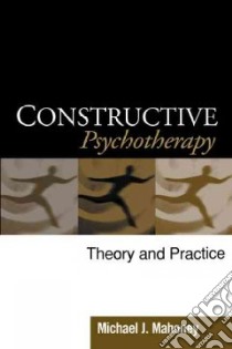 Constructive Psychotherapy libro in lingua di Mahoney Michael J.