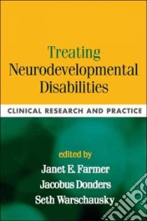 Treating Neurodevelopmental Disabilities libro in lingua di Farmer Janet E. (EDT), Donders Jacobus Ph.D. (EDT), Warschausky Seth A. (EDT)