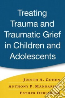 Treating Trauma And Traumatic Grief in Children And Adolescents libro in lingua di Deblinger Esther (EDT), Mannarino Anthony P.