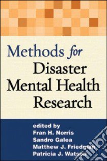 Methods for Disaster Mental Health Research libro in lingua di Norris Fran H. (EDT), Galea Sandro (EDT), Friedman Matthew J. (EDT), Watson Patricia J. (EDT)