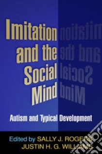 Imitation And the Social Mind libro in lingua di Rogers Sally J. Ph.D. (EDT), Williams Justin H. G. (EDT)