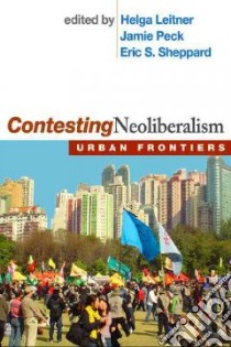 Contesting Neoliberalism libro in lingua di Leitner Helga (EDT), Peck Jamie (EDT), Sheppard Eric S. (EDT)