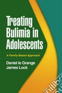 Treating Bulimia in Adolescents libro in lingua di Le Grange Daniel, Lock James