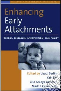 Enhancing Early Attachments libro in lingua di Berlin Lisa J. (EDT), Ziv Yair (EDT), Amaya-Jackson Lisa (EDT), Greenberg Mark T. (EDT)