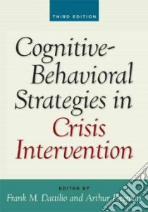 Cognitive-Behavioral Strategies in Crisis Intervention libro in lingua di Dattilio Frank M. (EDT), Freeman Arthur (EDT), Beck Aaron T. (FRW)