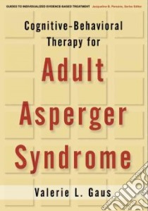 Cognitive-Behavioral Therapy for Adult Asperger Syndrome libro in lingua di Gaus Valerie