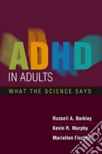 ADHD in Adults libro in lingua di Barkley Russell A., Murphy Kevin R., Fischer Mariellen