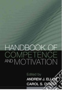 Handbook of Competence and Motivation libro in lingua di Elliot Andrew J. (EDT), Dweck Carol S. (EDT), Covington Martin V. (FRW)