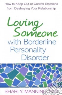 Loving Someone With Borderline Personality Disorder libro in lingua di Manning Shari Y. Ph.D., Linehan Marsha M. (FRW)