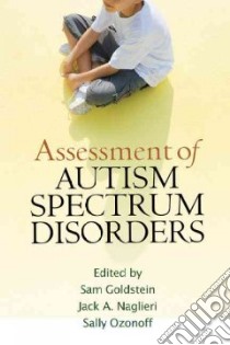 Assessment of Autism Spectrum Disorders libro in lingua di Goldstein Sam (EDT), Naglieri Jack A. (EDT), Ozonoff Sally (EDT)