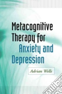 Metacognitive Therapy for Anxiety and Depression libro in lingua di Wells Adrian