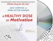 A Healthy Dose of Motivation (CD Audiobook) libro in lingua di Canfield Jack, Hansen Mark Victor