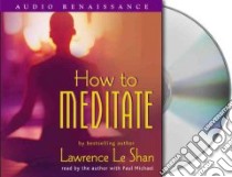 How to Meditate (CD Audiobook) libro in lingua di Leshan Lawrence, Michael Paul (NRT)