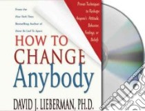 How To Change Anybody (CD Audiobook) libro in lingua di Lieberman David J. Ph.D., Sabath Bruce (NRT)