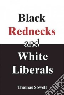 Black Rednecks And White Liberals libro in lingua di Sowell Thomas