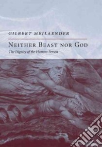 Neither Beast Nor God libro in lingua di Meilaender Gilbert