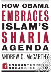 How Obama Embraces Islam's Sharia Agenda libro in lingua di Mccarthy Andrew C.