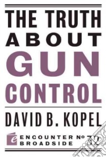 The Truth About Gun Control libro in lingua di Kopel David B.