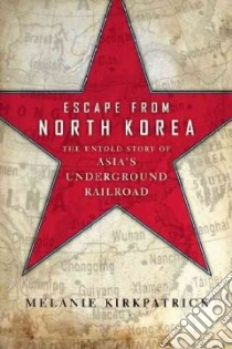 Escape from North Korea libro in lingua di Kirkpatrick Melanie