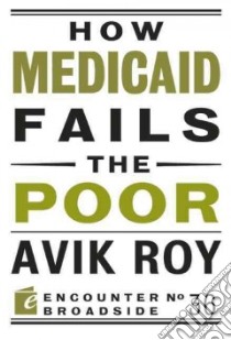 How Medicaid Fails the Poor libro in lingua di Roy Avik