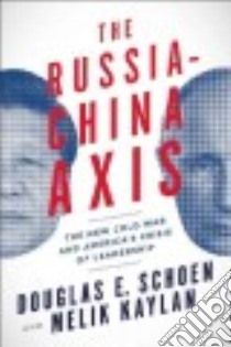 The Russia-China Axis libro in lingua di Schoen Douglas E., Kaylan Melik