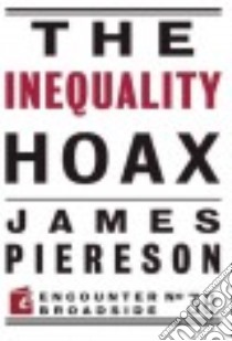 The Inequality Hoax libro in lingua di Piereson James