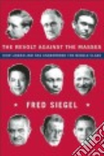 The Revolt Against the Masses libro in lingua di Siegel Fred