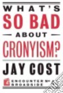 What's So Bad About Cronyism? libro in lingua di Cost Jay