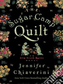 The Sugar Camp Quilt libro in lingua di Chiaverini Jennifer