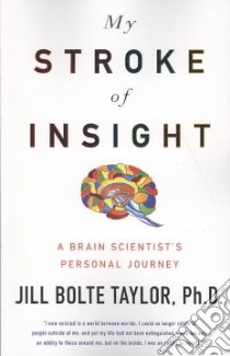 My Stroke of Insight libro in lingua di Taylor Jill Bolte Ph.D.