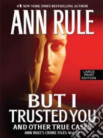But I Trusted You And Other True Cases libro in lingua di Rule Ann